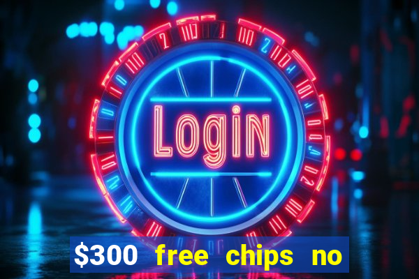 $300 free chips no deposit casino