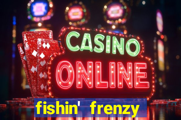 fishin' frenzy fortune spins slots