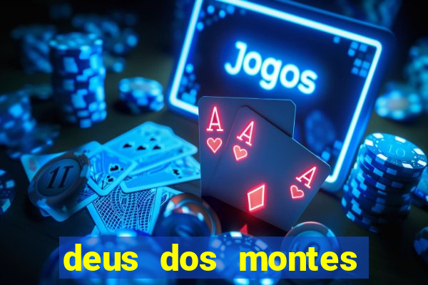 deus dos montes deus dos vales