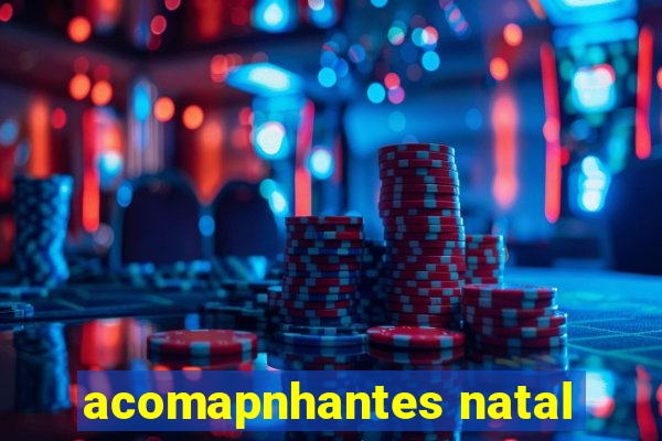 acomapnhantes natal