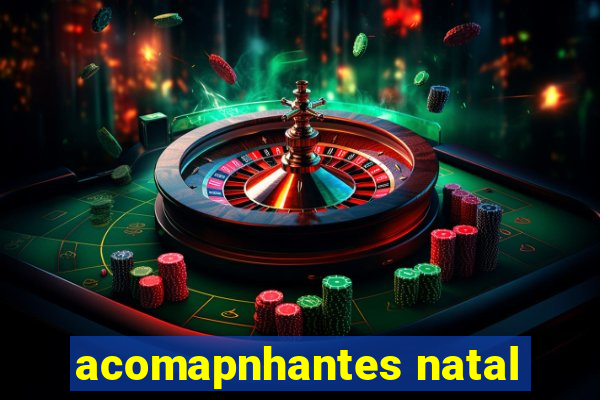 acomapnhantes natal