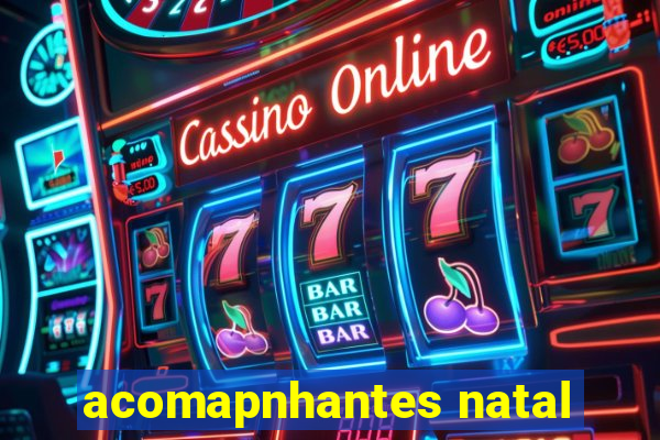 acomapnhantes natal