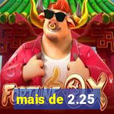 mais de 2.25