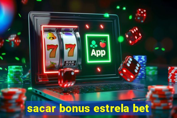 sacar bonus estrela bet