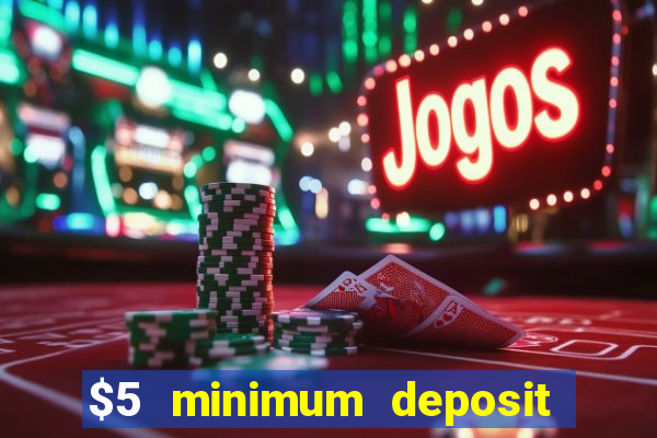 $5 minimum deposit casino 2022