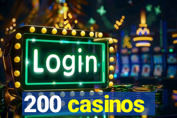 200 casinos