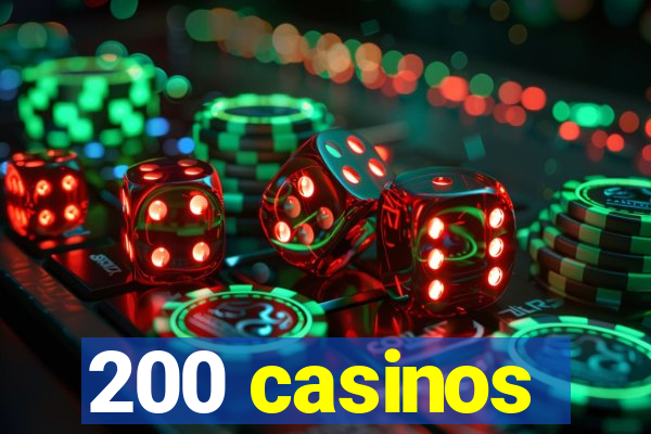 200 casinos