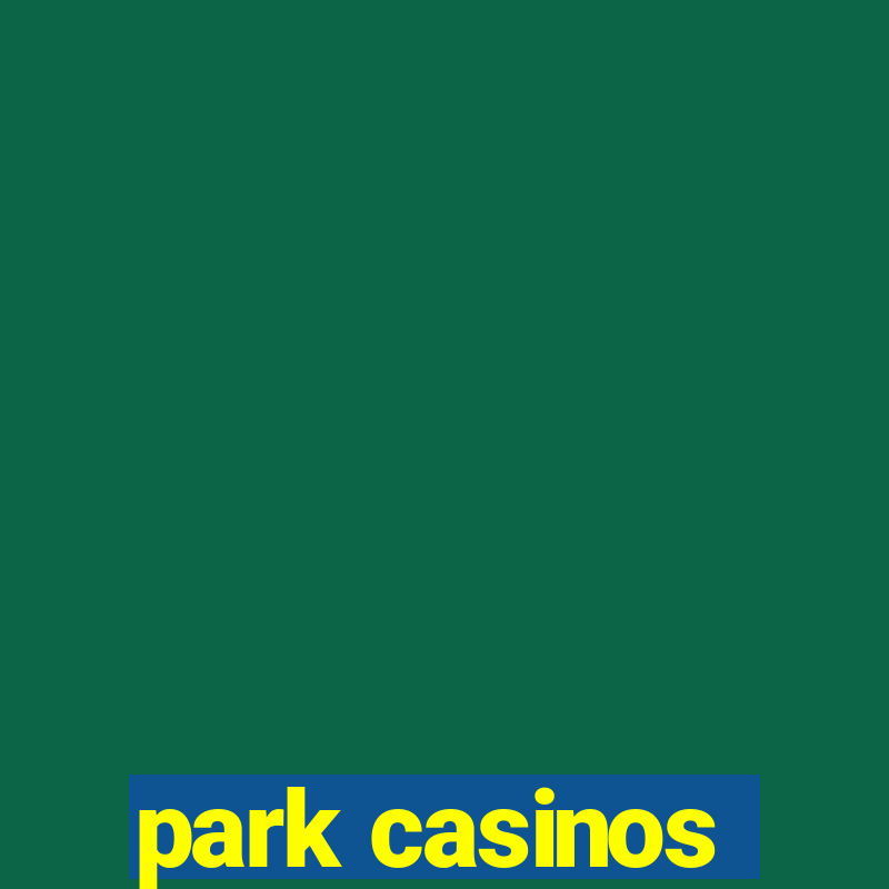 park casinos