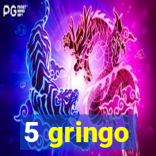 5 gringo