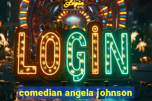 comedian angela johnson