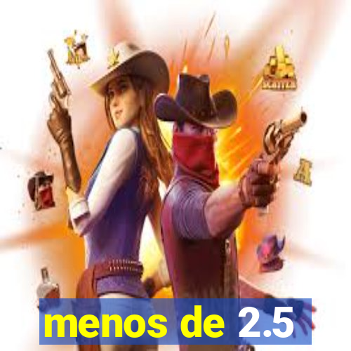 menos de 2.5