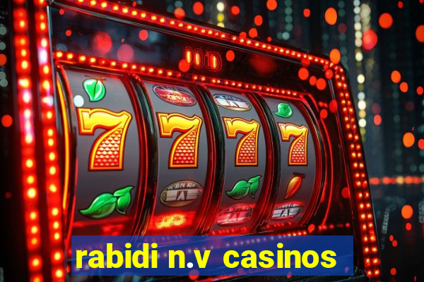 rabidi n.v casinos