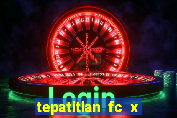 tepatitlan fc x mineros de zacatecas