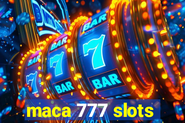 maca 777 slots