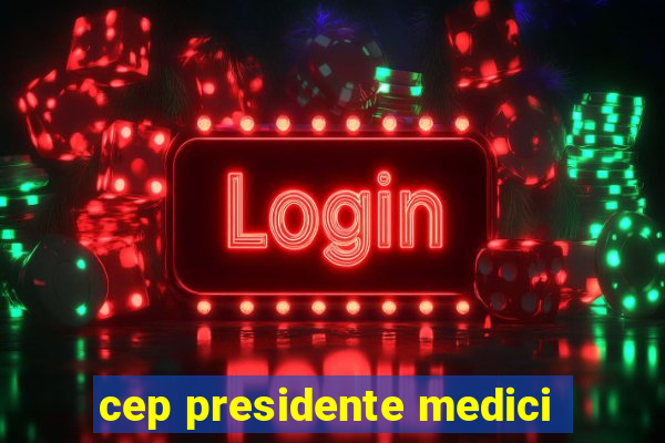 cep presidente medici