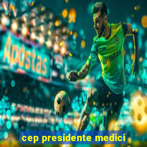 cep presidente medici