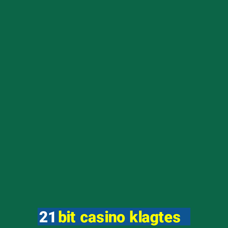 21 bit casino klagtes