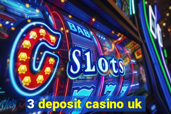 3 deposit casino uk