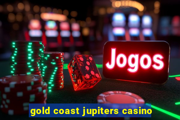 gold coast jupiters casino