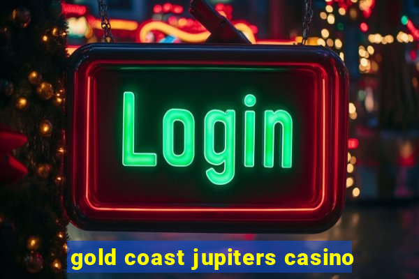 gold coast jupiters casino