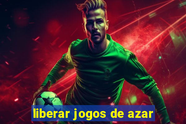 liberar jogos de azar