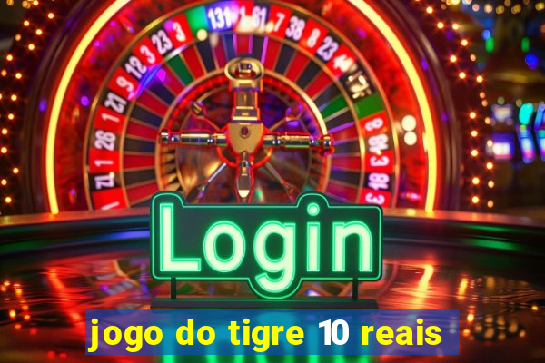 jogo do tigre 10 reais