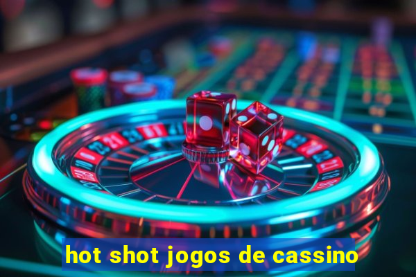 hot shot jogos de cassino