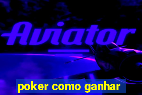 poker como ganhar