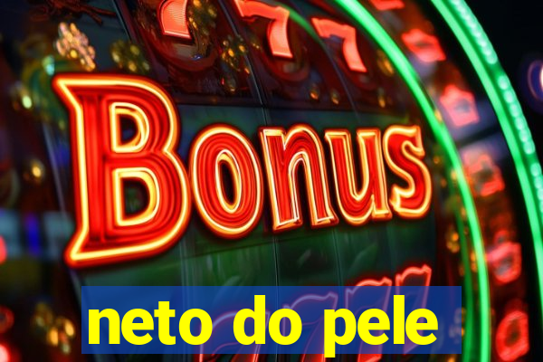 neto do pele