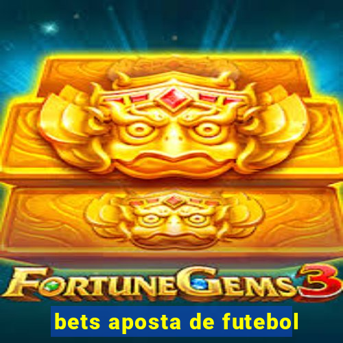 bets aposta de futebol