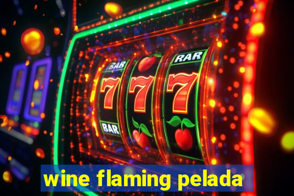 wine flaming pelada