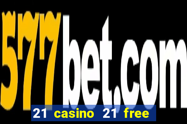 21 casino 21 free no deposit