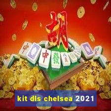 kit dls chelsea 2021