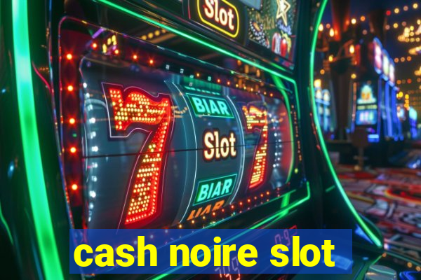 cash noire slot