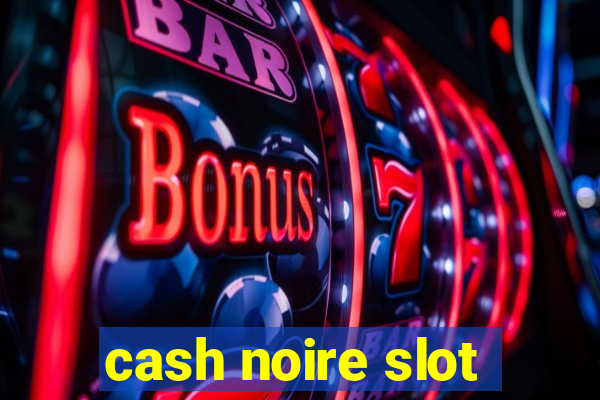 cash noire slot