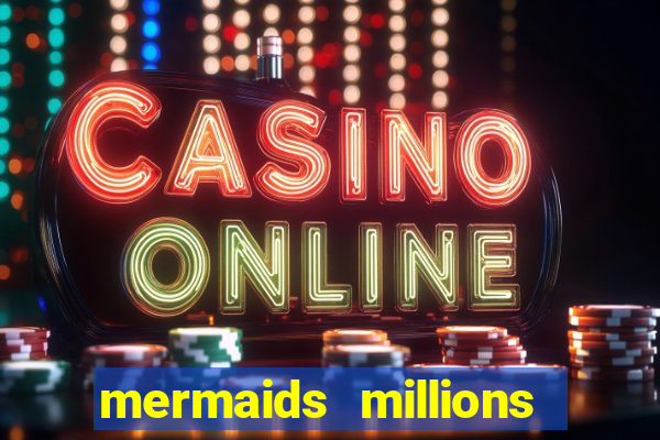 mermaids millions slot game