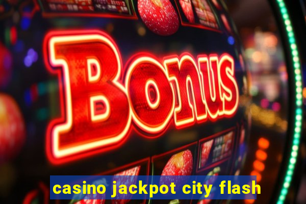 casino jackpot city flash