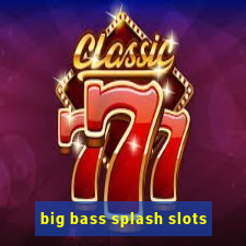 big bass splash slots