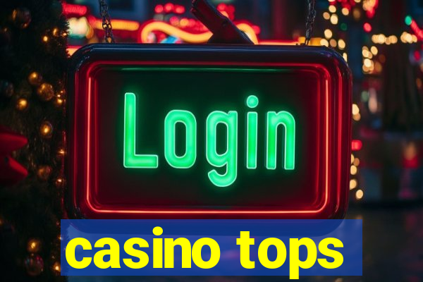 casino tops