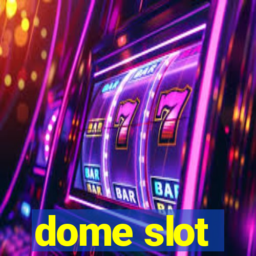 dome slot