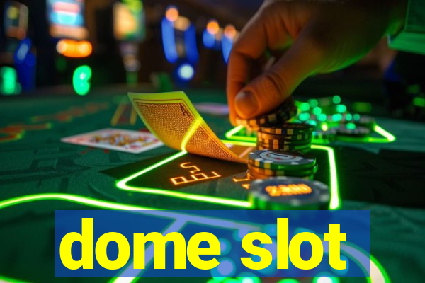 dome slot