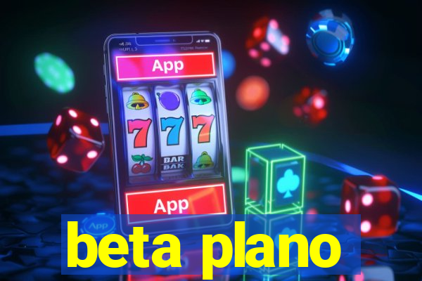 beta plano