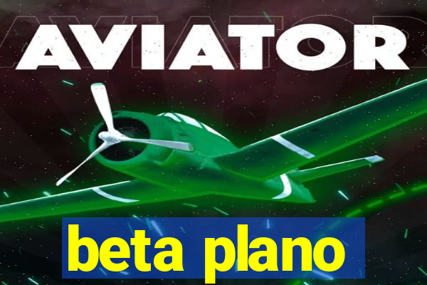 beta plano