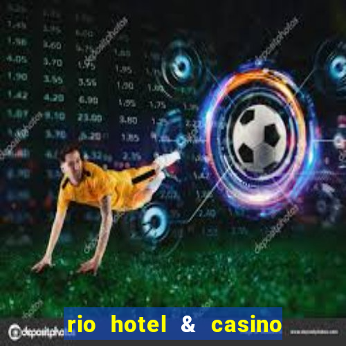 rio hotel & casino las vegas