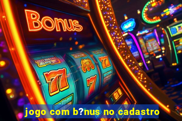 jogo com b?nus no cadastro