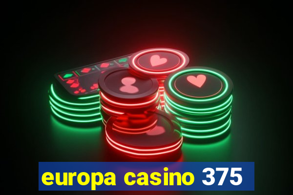 europa casino 375