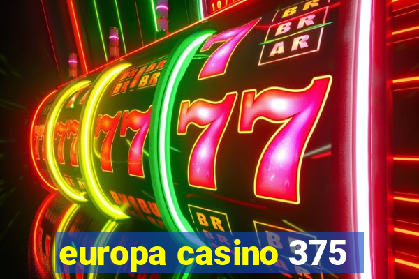 europa casino 375