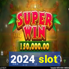 2024 slot