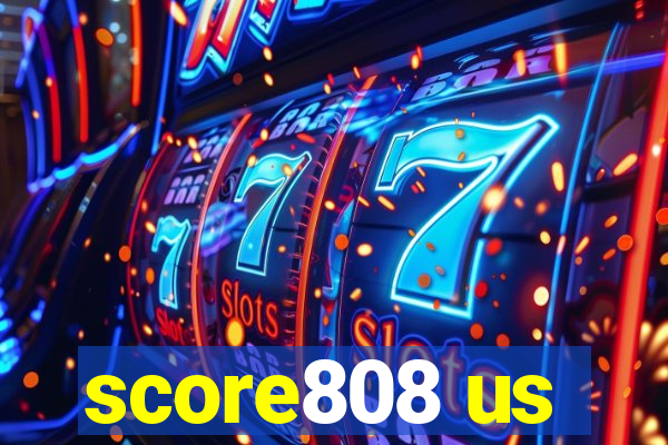 score808 us