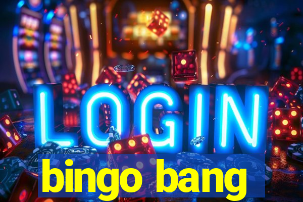 bingo bang